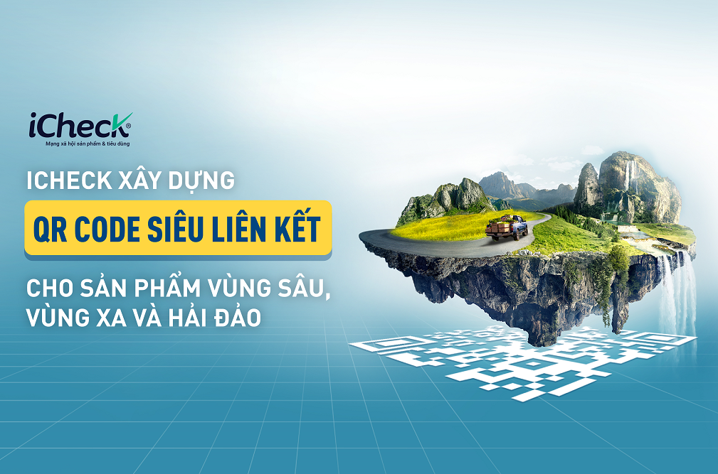 iCheck tien phong xay dung QR code SIEU LIEN KET ho tro truy xuat nguon goc san pham